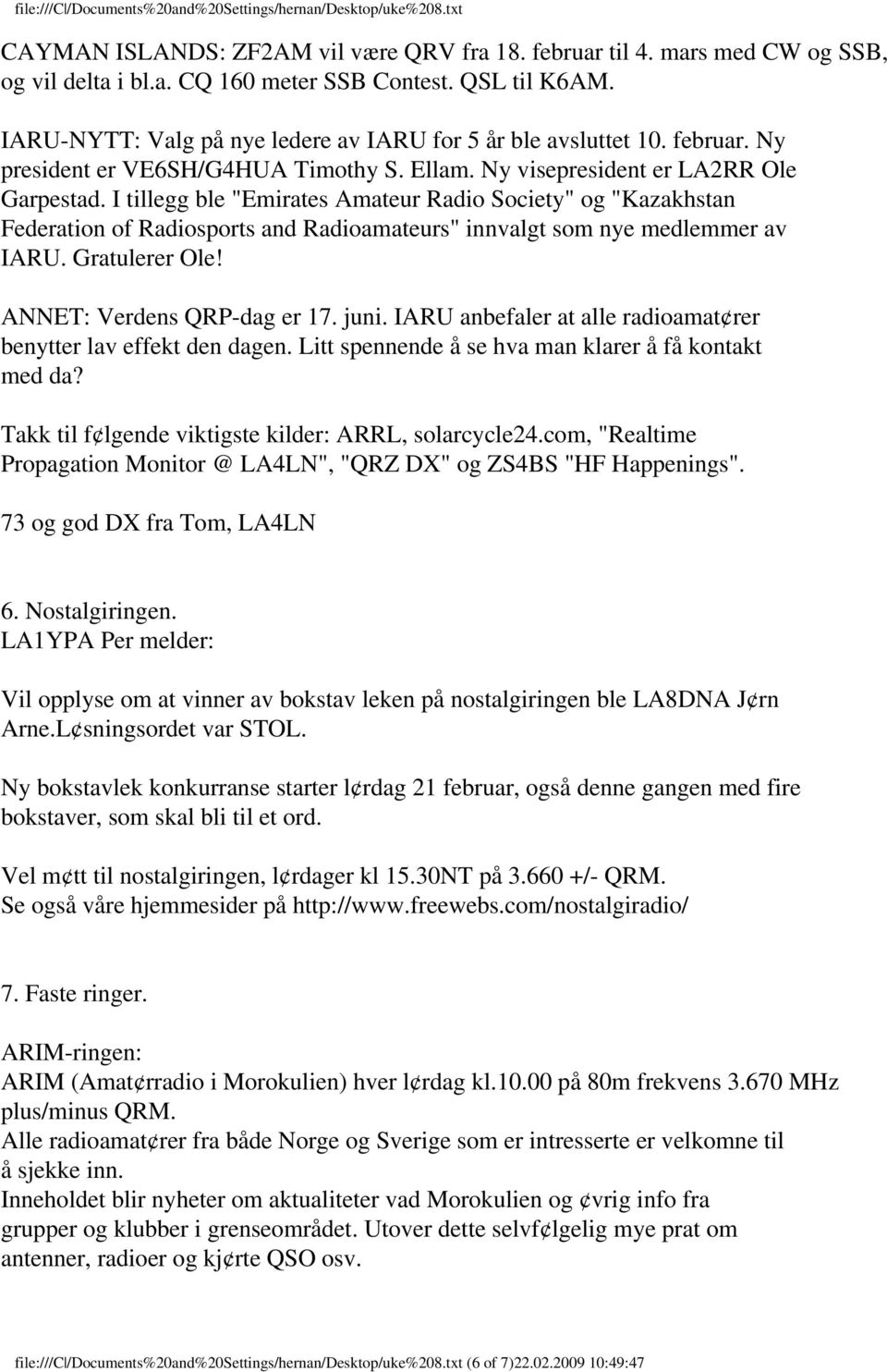 I tillegg ble "Emirates Amateur Radio Society" og "Kazakhstan Federation of Radiosports and Radioamateurs" innvalgt som nye medlemmer av IARU. Gratulerer Ole! ANNET: Verdens QRP-dag er 17. juni.