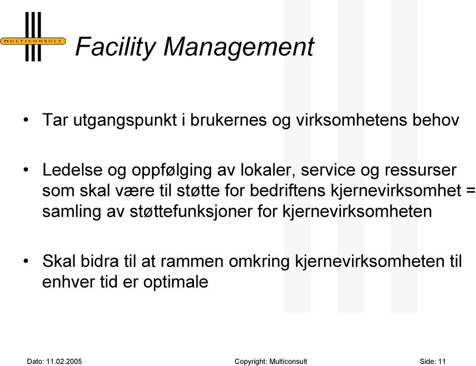 kjernevirksomhet = samling av støttefunksjoner for kjernevirksomheten Skal bidra til at