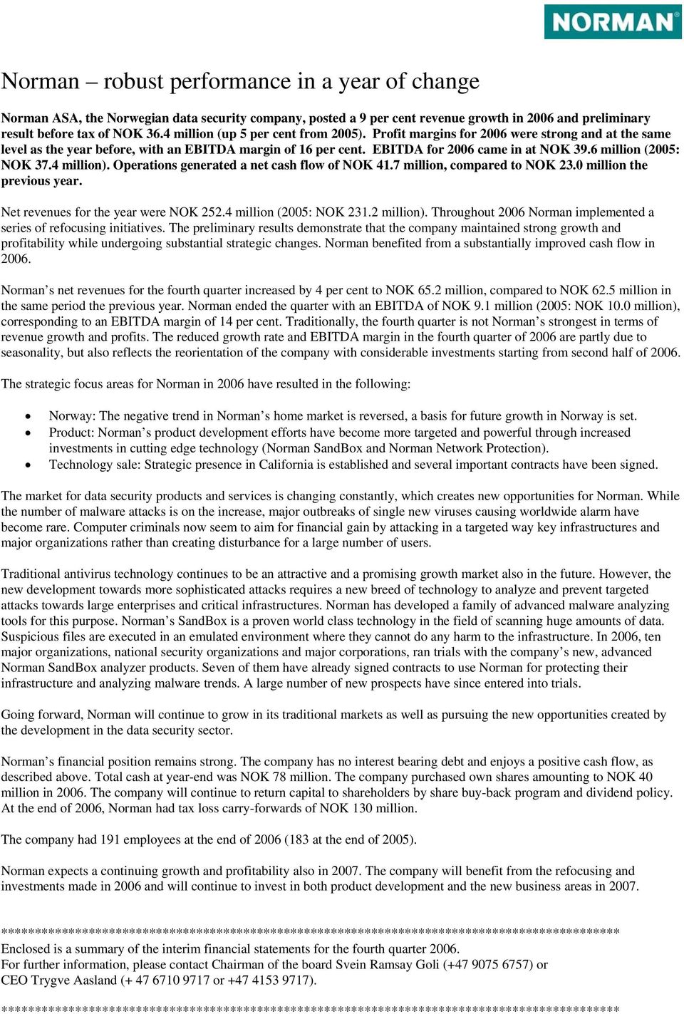 6 million (2005: NOK 37.4 million). Operations generated a net cash flow of NOK 41.7 million, compared to NOK 23.0 million the previous year. Net revenues for the year were NOK 252.