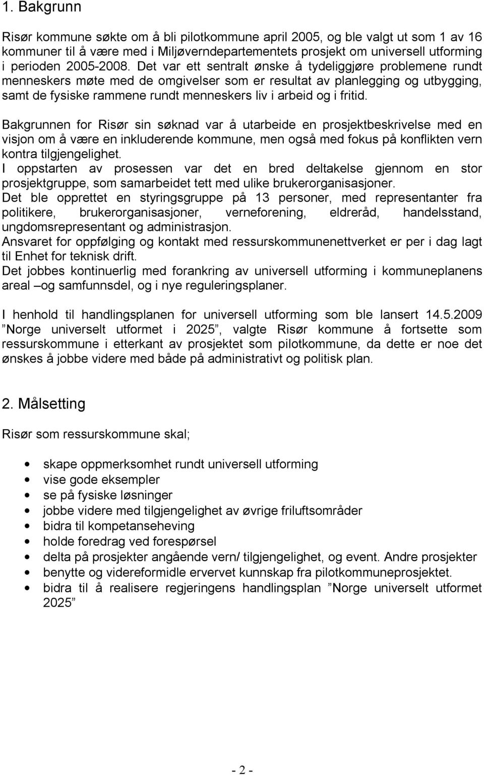 fritid. Bakgrunnen for Risør sin søknad var å utarbeide en prosjektbeskrivelse med en visjon om å være en inkluderende kommune, men også med fokus på konflikten vern kontra tilgjengelighet.