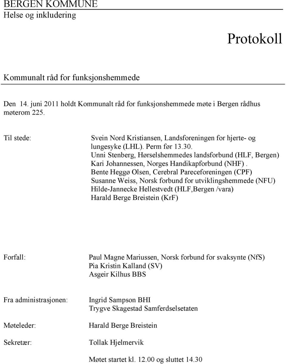 Unni Stenberg, Hørselshemmedes landsforbund (HLF, Bergen) Kari Johannessen, Norges Handikapforbund (NHF).