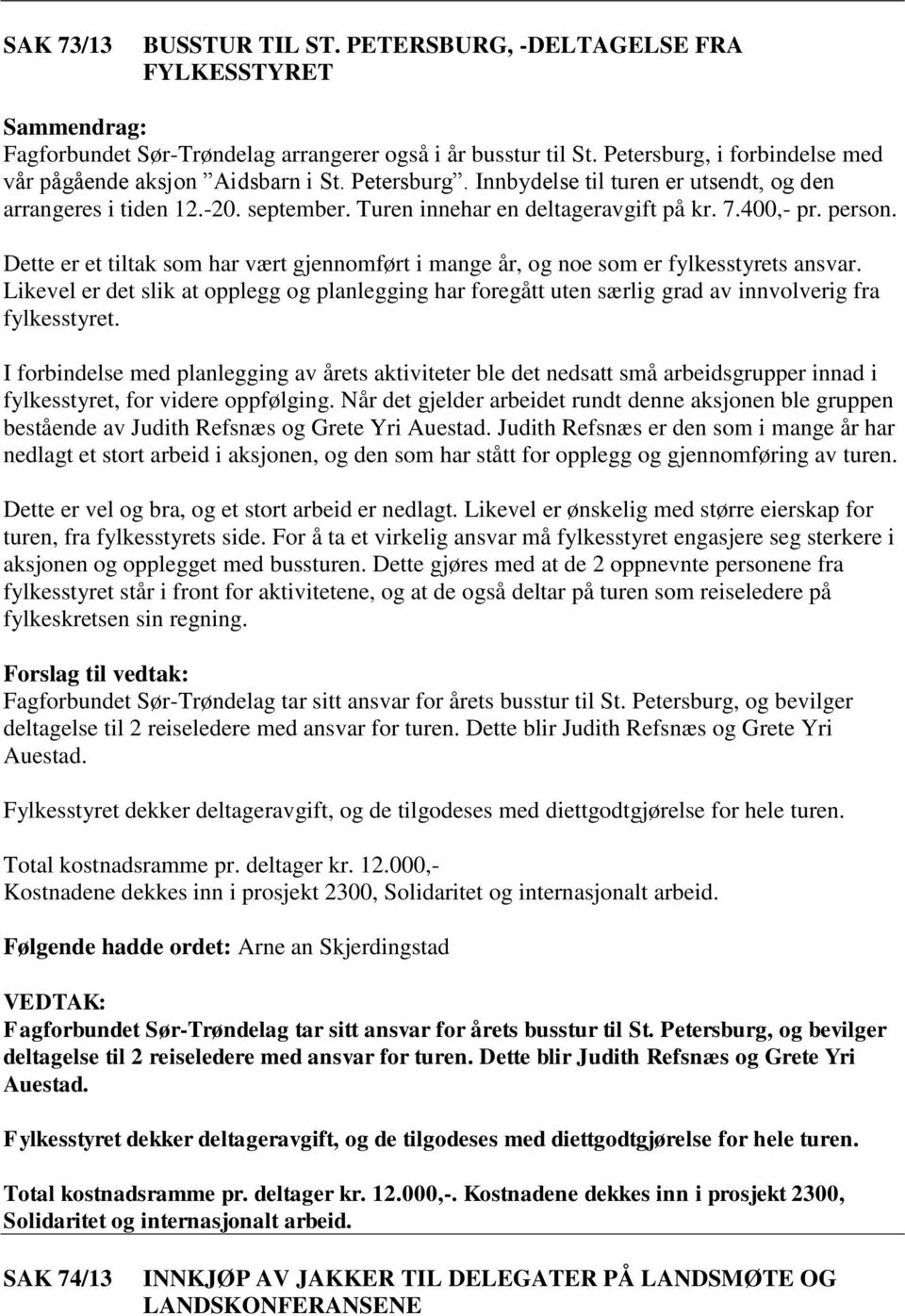 Dette er et tiltak som har vært gjennomført i mange år, og noe som er fylkesstyrets ansvar. Likevel er det slik at opplegg og planlegging har foregått uten særlig grad av innvolverig fra fylkesstyret.