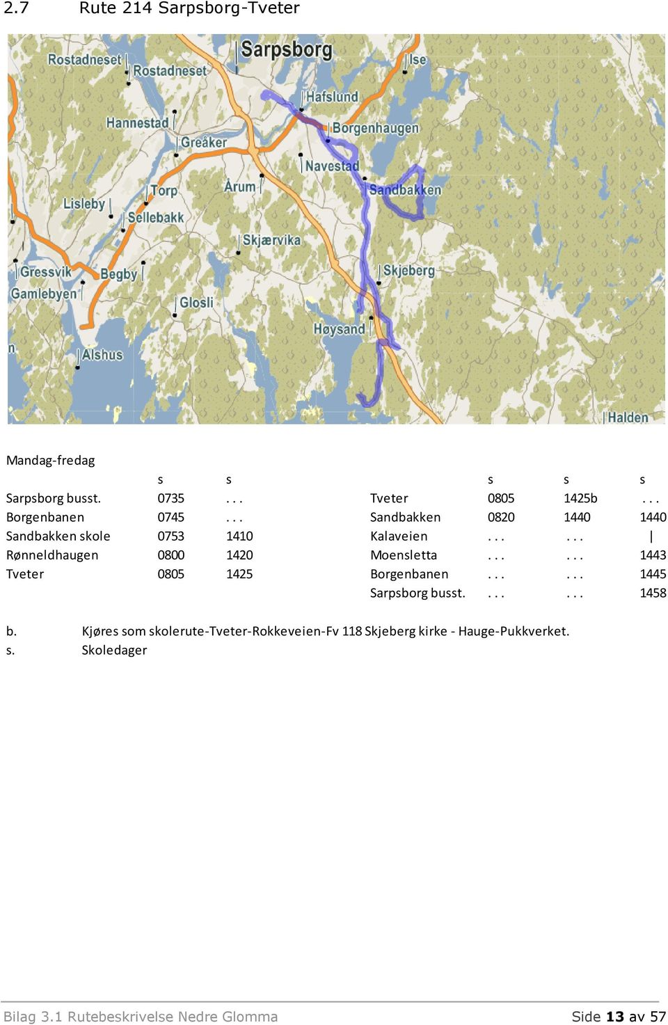 ..... 1443 Tveter 0805 1425 Borgenbanen...... 1445 Sarpsborg busst....... 1458 b.