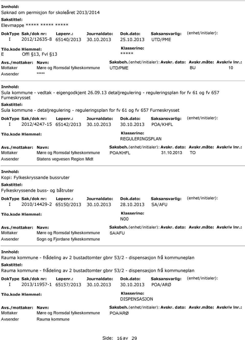 13 detaljregulering - reguleringsplan for fv 61 og fv 657 Furneskrysset Sula kommune - detaljregulering - reguleringsplan for fv 61 og fv 657 Furneskrysset 2012/4247-15 65142/2013 POA/KHFL