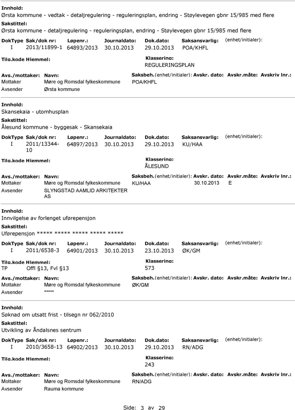 2013 POA/KHFL REGULERNGSPLAN Mottaker Møre og Romsdal fylkeskommune POA/KHFL Avsender Ørsta kommune nnhold: Skansekaia - utomhusplan Ålesund kommune - byggesak - Skansekaia 2011/13344-10 64897/2013