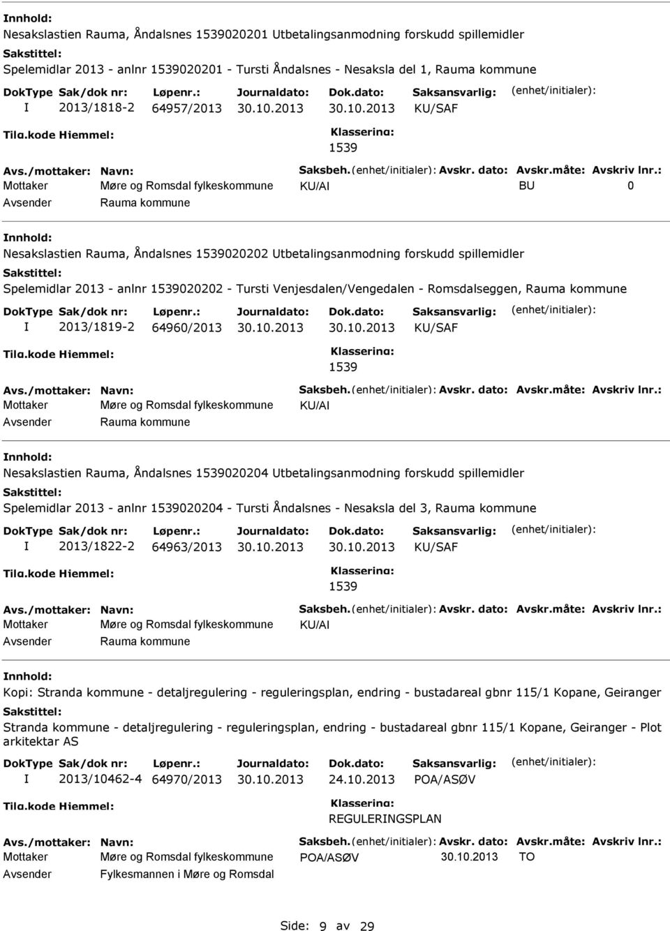 2013 - anlnr 1539020202 - Tursti Venjesdalen/Vengedalen - Romsdalseggen, Rauma kommune 2013/1819-2 64960/2013 KU/SAF 1539 Mottaker Møre og Romsdal fylkeskommune KU/A Avsender Rauma kommune nnhold: