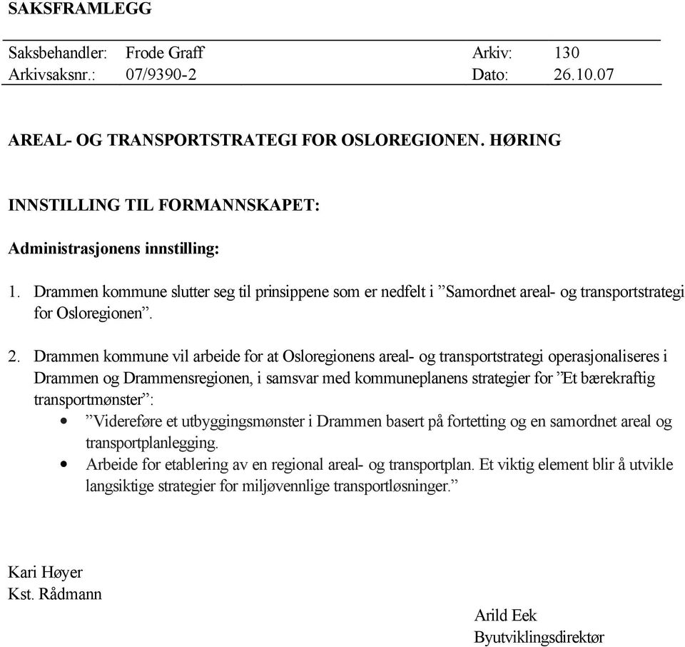 Drammen kommune vil arbeide for at Osloregionens areal- og transportstrategi operasjonaliseres i Drammen og Drammensregionen, i samsvar med kommuneplanens strategier for Et bærekraftig