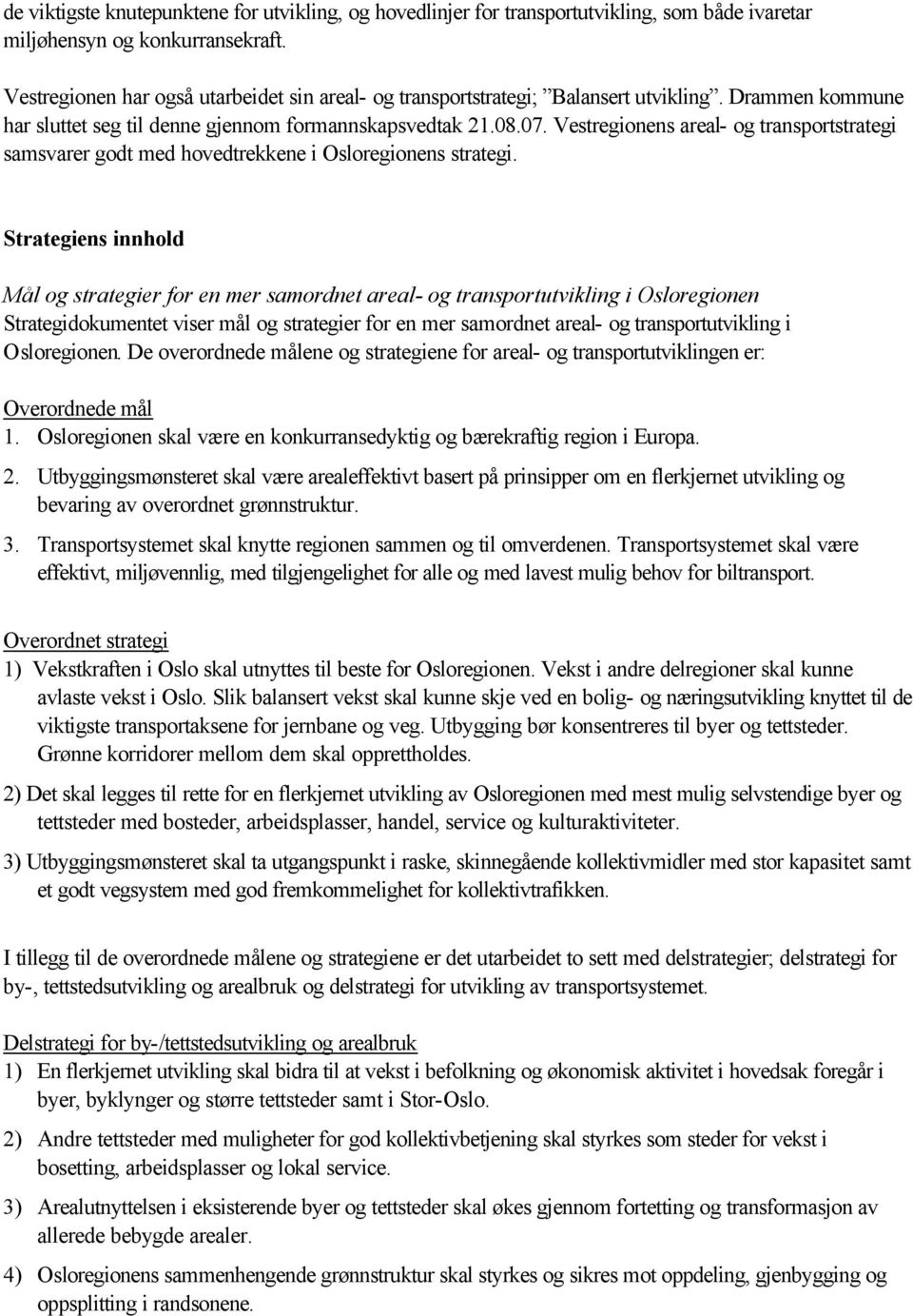 Vestregionens areal- og transportstrategi samsvarer godt med hovedtrekkene i Osloregionens strategi.