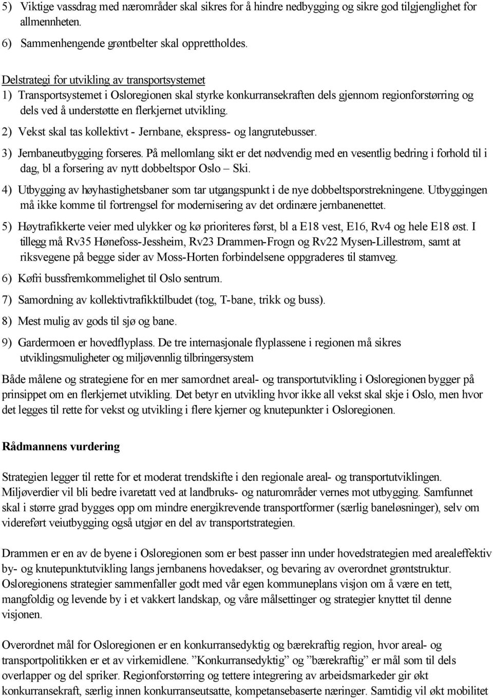 2) Vekst skal tas kollektivt - Jernbane, ekspress- og langrutebusser. 3) Jernbaneutbygging forseres.