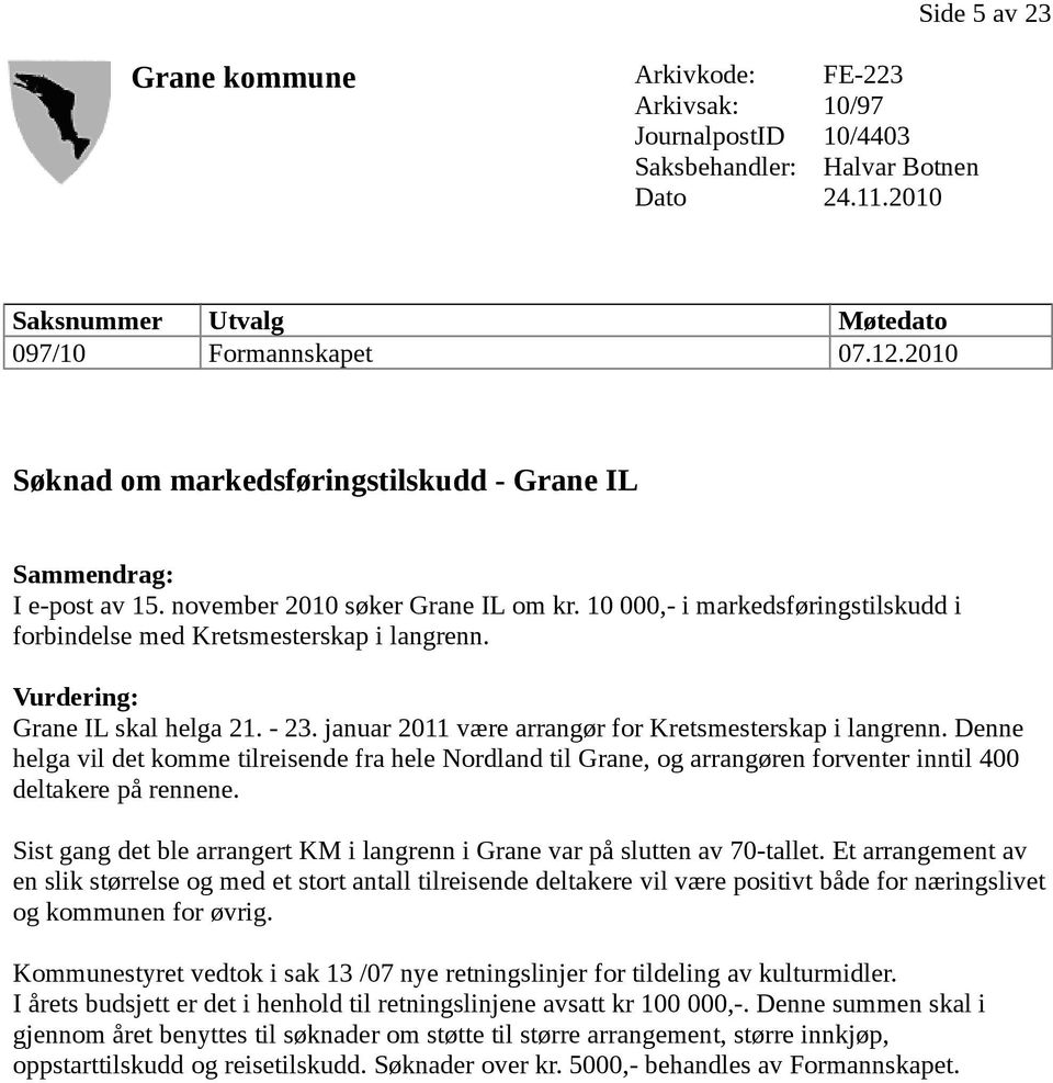 Vurdering: Grane IL skal helga 21. - 23. januar 2011 være arrangør for Kretsmesterskap i langrenn.