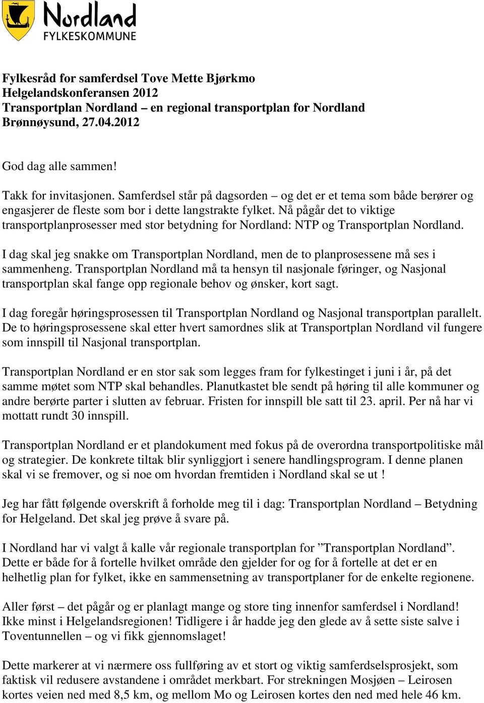 Nå pågår det to viktige transportplanprosesser med stor betydning for Nordland: NTP og Transportplan Nordland.