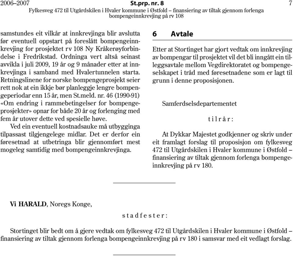 Retningslinene for norske bompengeprosjekt seier rett nok at ein ikkje bør planleggje lengre bompengeperiodar enn 15 år, men St.meld. nr.