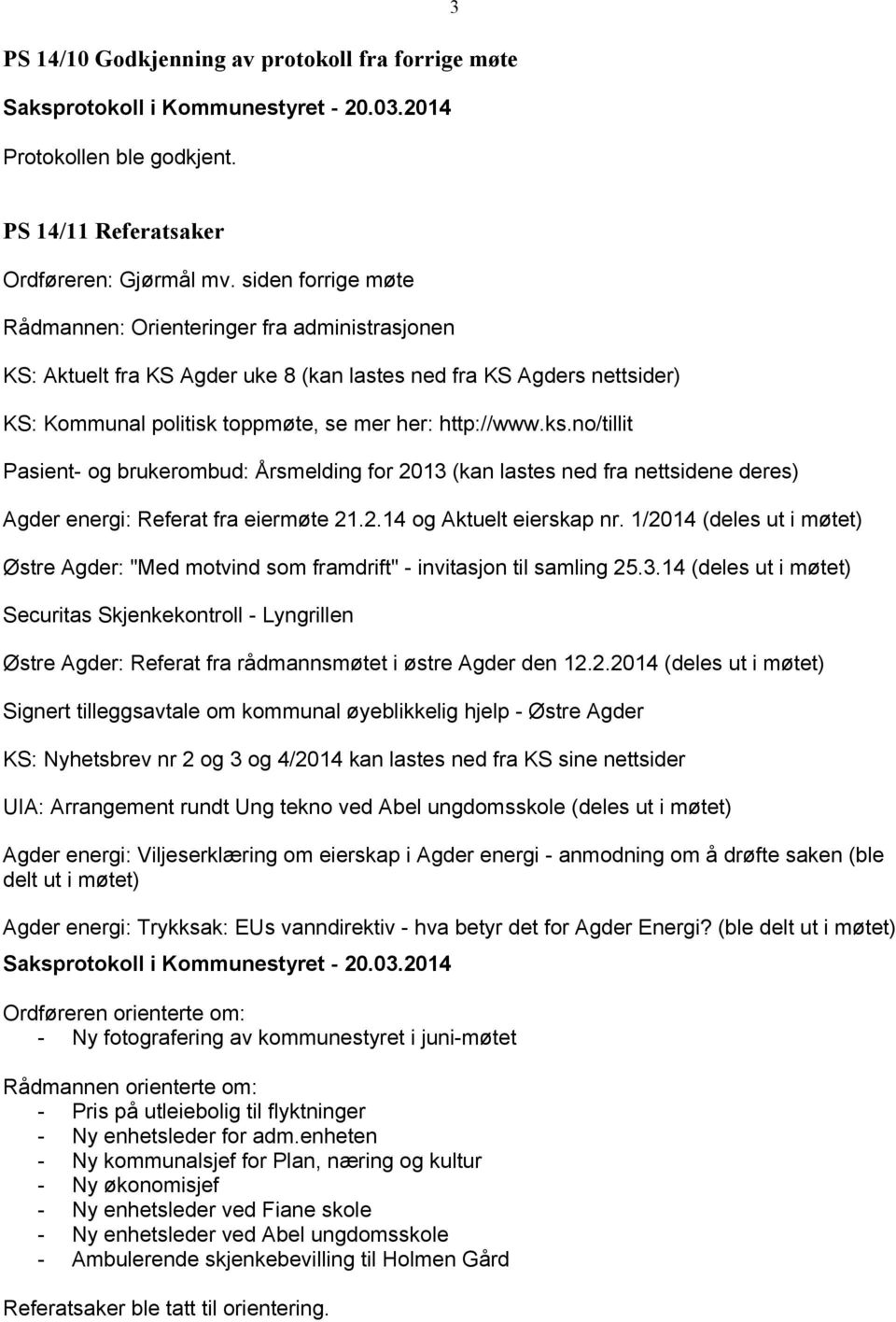 no/tillit Pasient- og brukerombud: Årsmelding for 2013 (kan lastes ned fra nettsidene deres) Agder energi: Referat fra eiermøte 21.2.14 og Aktuelt eierskap nr.