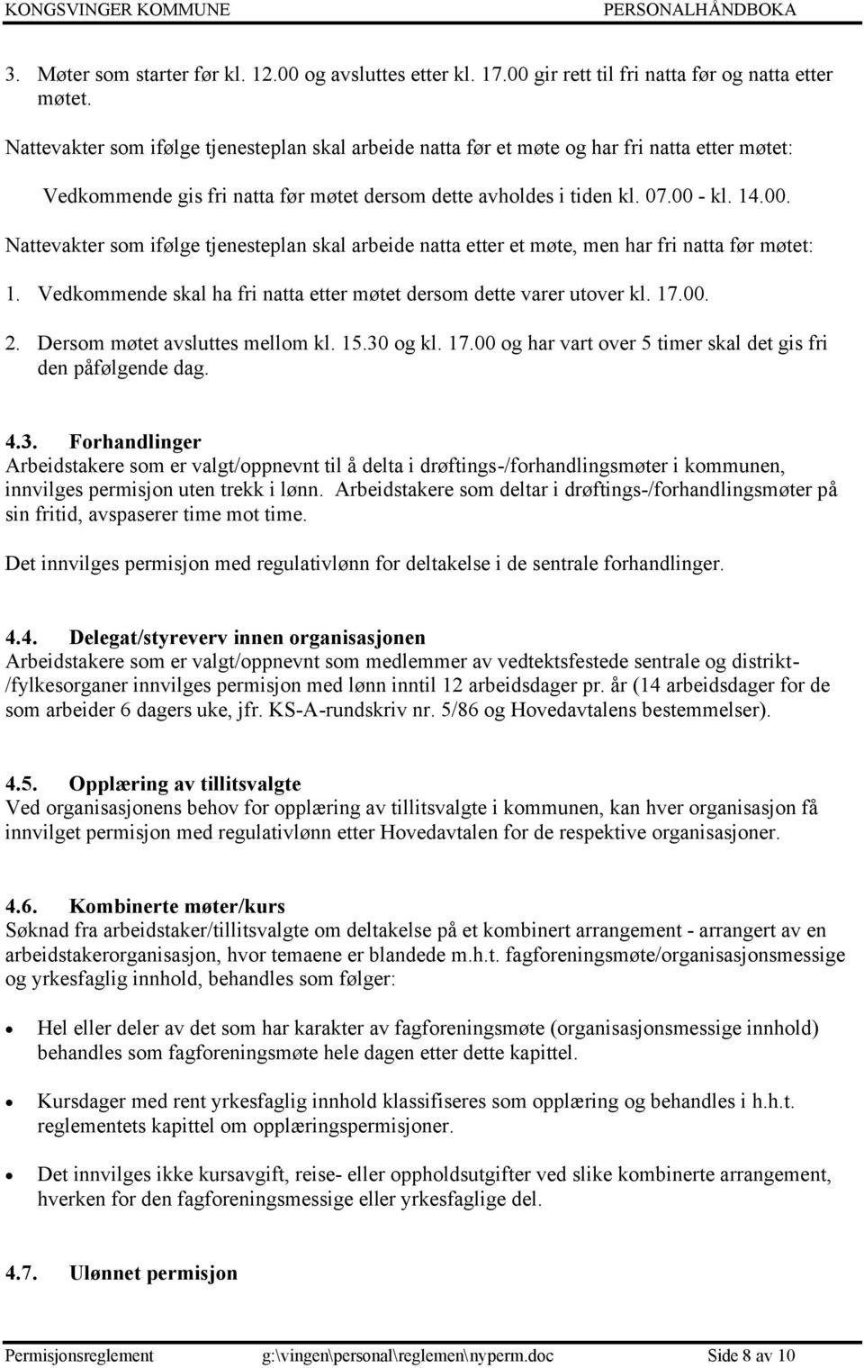 - kl. 14.00. Nattevakter som ifølge tjenesteplan skal arbeide natta etter et møte, men har fri natta før møtet: 1. Vedkommende skal ha fri natta etter møtet dersom dette varer utover kl. 17.00. 2.