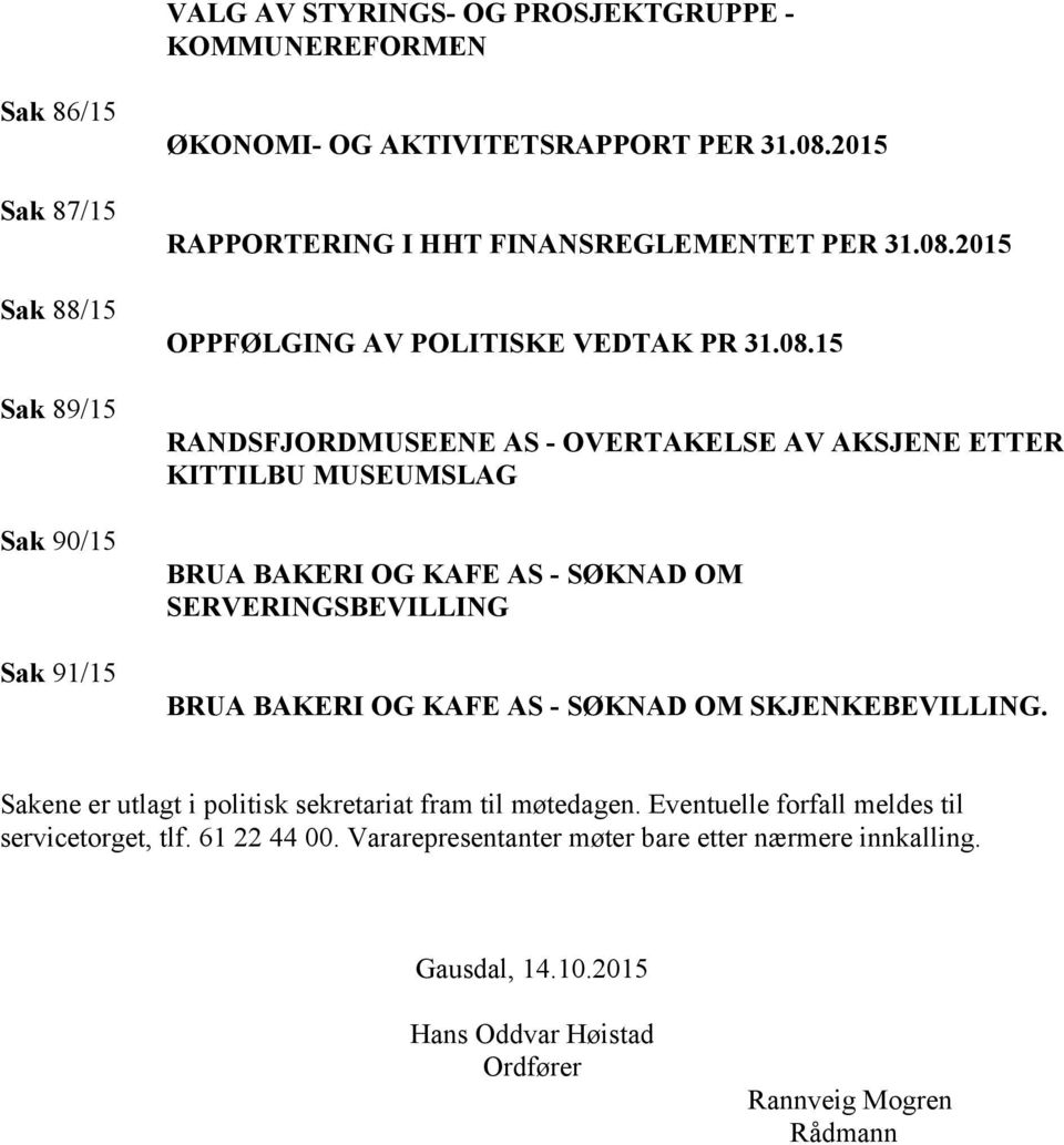 2015 OPPFØLGING AV POLITISKE VEDTAK PR 31.08.