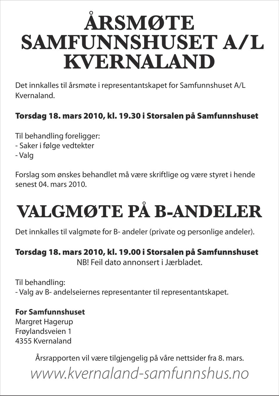 VALGMØTE PÅ B-ANDELER Det innkalles til valgmøte for B- andeler (private og personlige andeler). Torsdag 18. mars 2010, kl. 19.00 i Storsalen på Samfunnshuset NB!