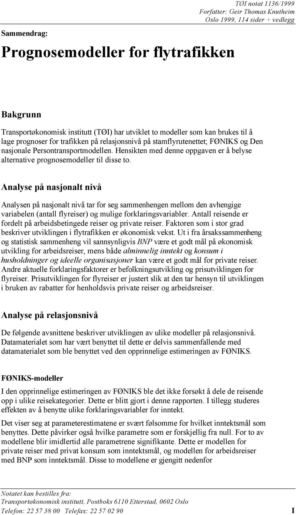 Hensikten med denne oppgaven er å belyse alternative prognosemodeller til disse to.