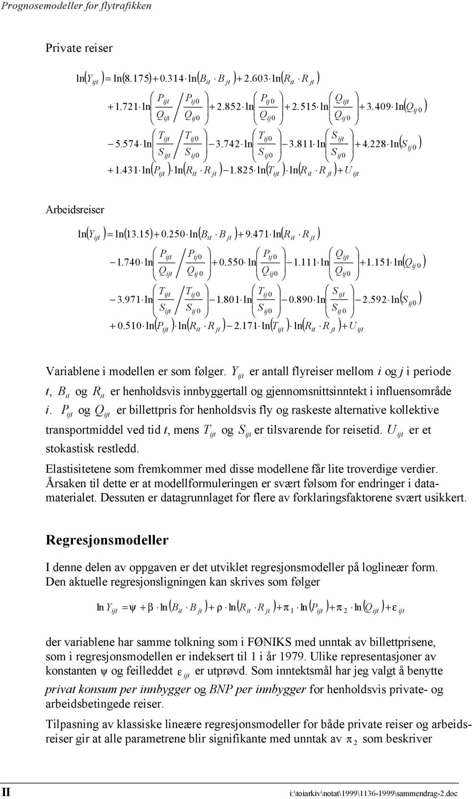 592 ( ) ( ) Variablene i modellen er som følger. Y er antall flyreiser mellom i og j i periode t, B og i.