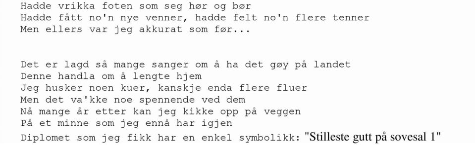 .. Det er lagd så mange sanger om å ha det gøy på landet Denne handla om å lengte hjem Jeg husker noen kuer,