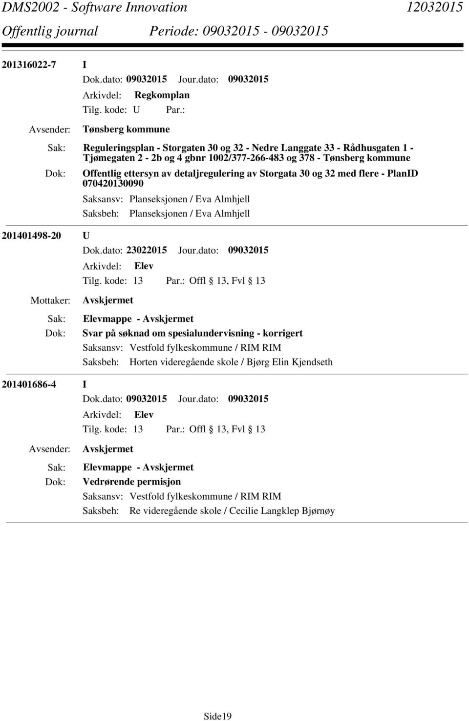 Offentlig ettersyn av detaljregulering av Storgata 30 og 32 med flere - PlanID 070420130090 Saksansv: Planseksjonen / Eva Almhjell Saksbeh: Planseksjonen / Eva