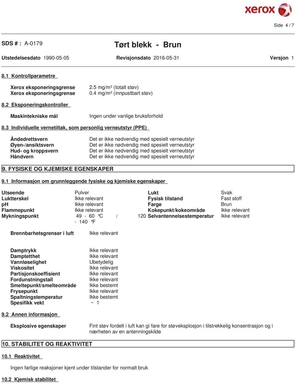 3 Individuelle vernetiltak, som personlig verneutstyr (PPE) Åndedrettsvern Øyen-/ansiktsvern Hud- og kroppsvern Håndvern 9. FYSISKE OG KJEMISKE EGENSKAPER 9.