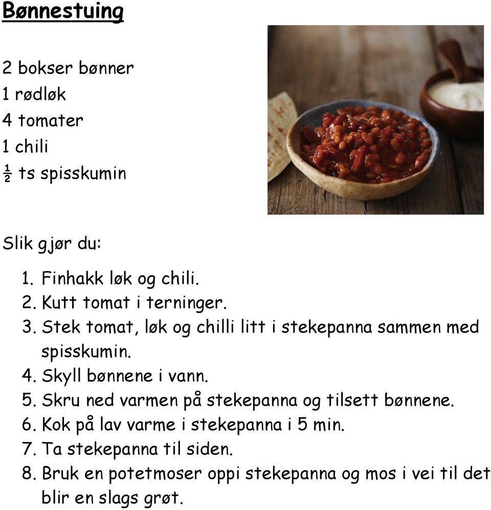 Skru ned varmen på stekepanna og tilsett bønnene. 6. Kok på lav varme i stekepanna i 5 min. 7.