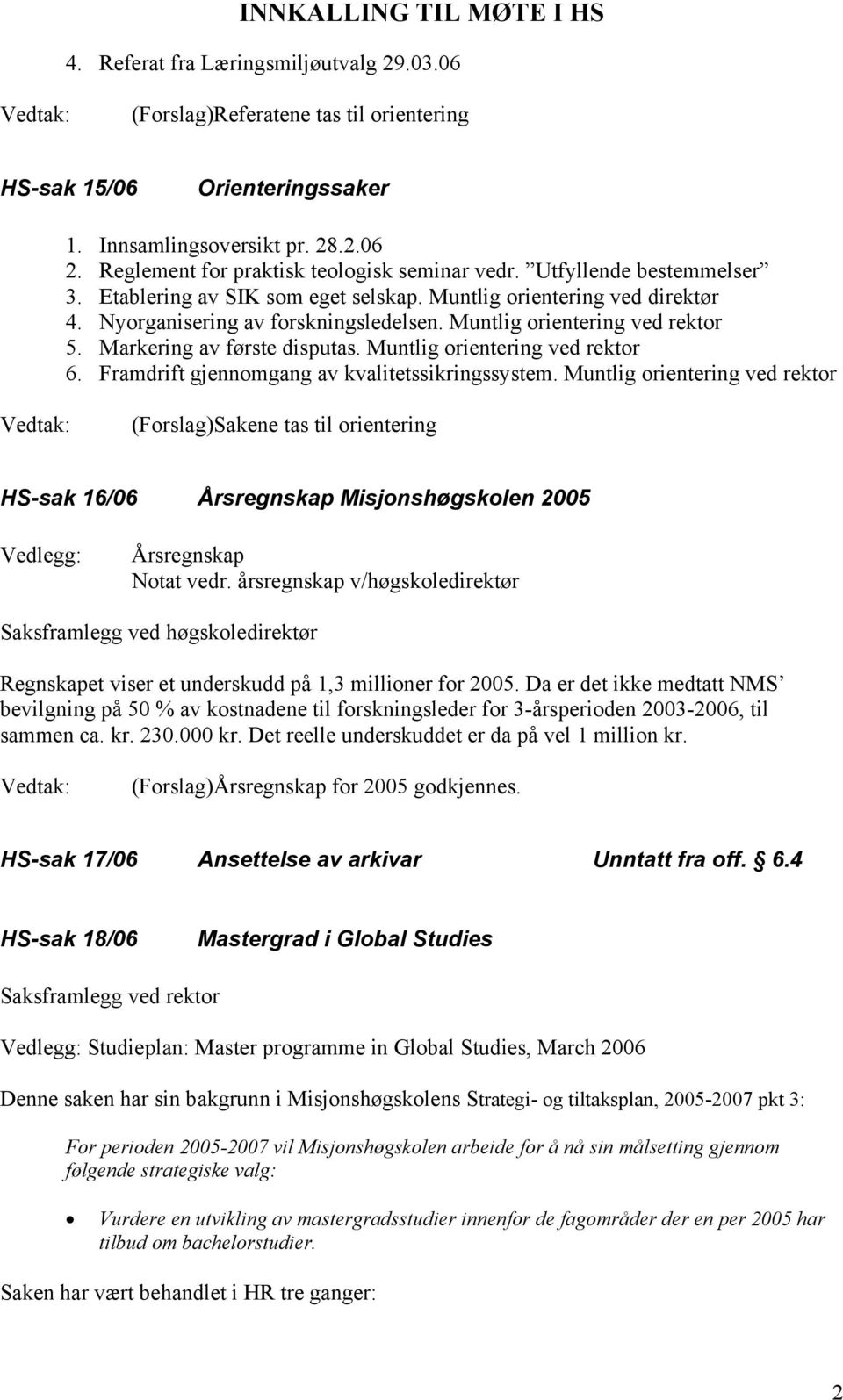 Muntlig orientering ved rektor 6. Framdrift gjennomgang av kvalitetssikringssystem.