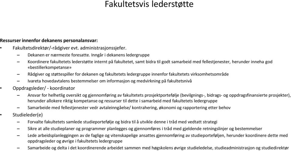 støttespiller for dekanen og fakultetets ledergruppe innenfor fakultetets virksomhetsområde Ivareta hovedavtalens bestemmelser om informasjon og medvirkning på fakultetsnivå Oppdragsleder/ -