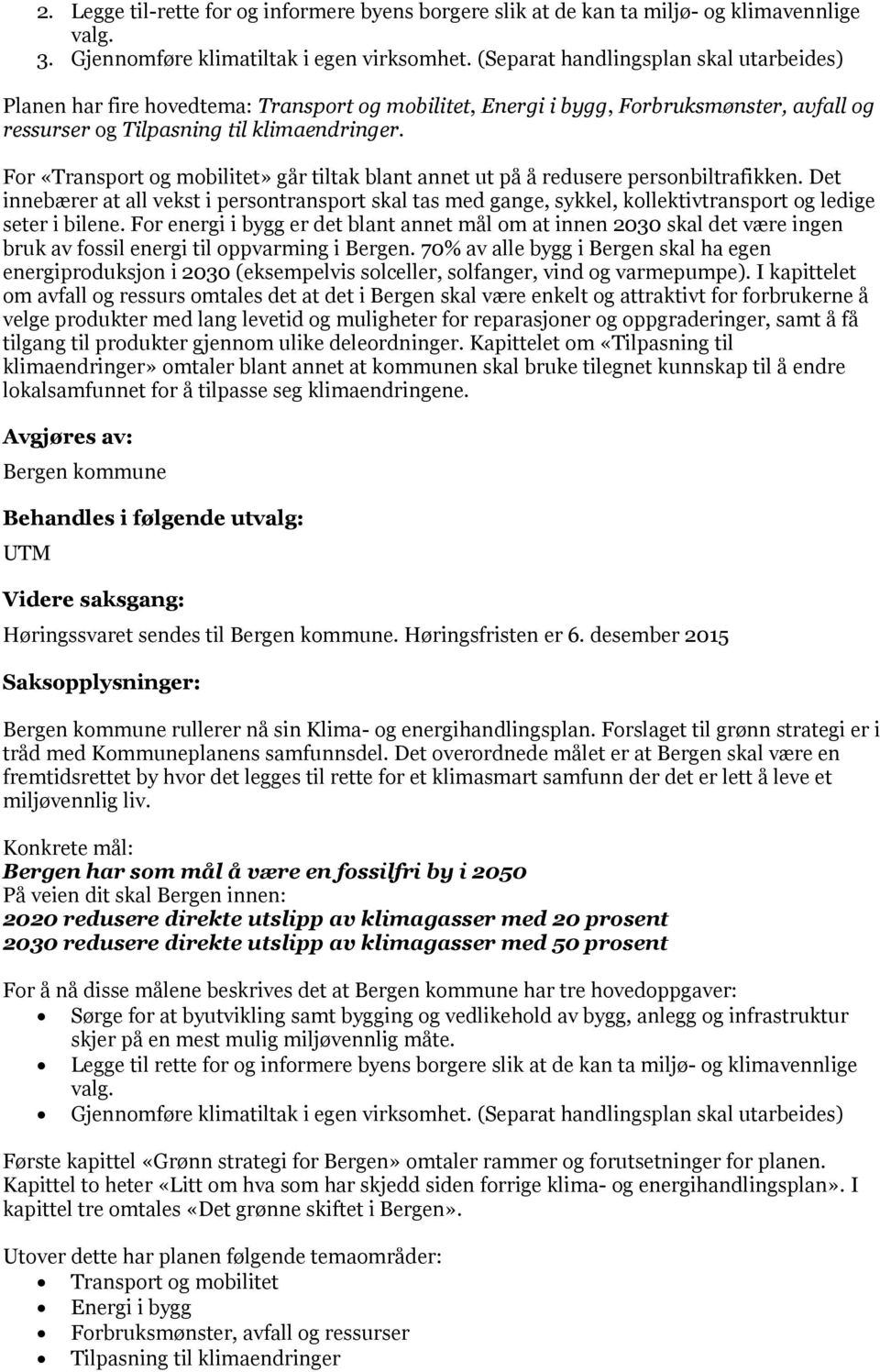 For «Transport og mobilitet» går tiltak blant annet ut på å redusere personbiltrafikken.