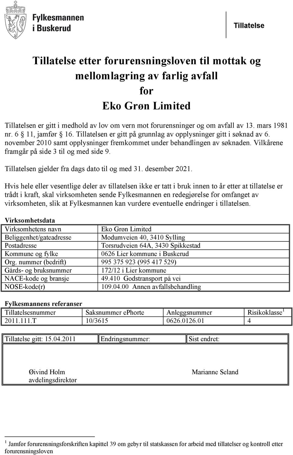 Vilkårene framgår på side 3 til og med side 9. Tillatelsen gjelder fra dags dato til og med 31. desember 2021.