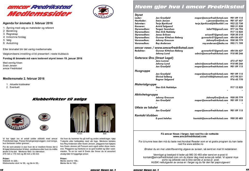 Valgkomiteens innstilling vil bli presentert i neste klubbavis Forslag til årsmøte må være innlevert styret innen 19. januar 2016 Med vennlig hilsen Svein Jensen amcar Fredrikstad Medlemsmøte 2.