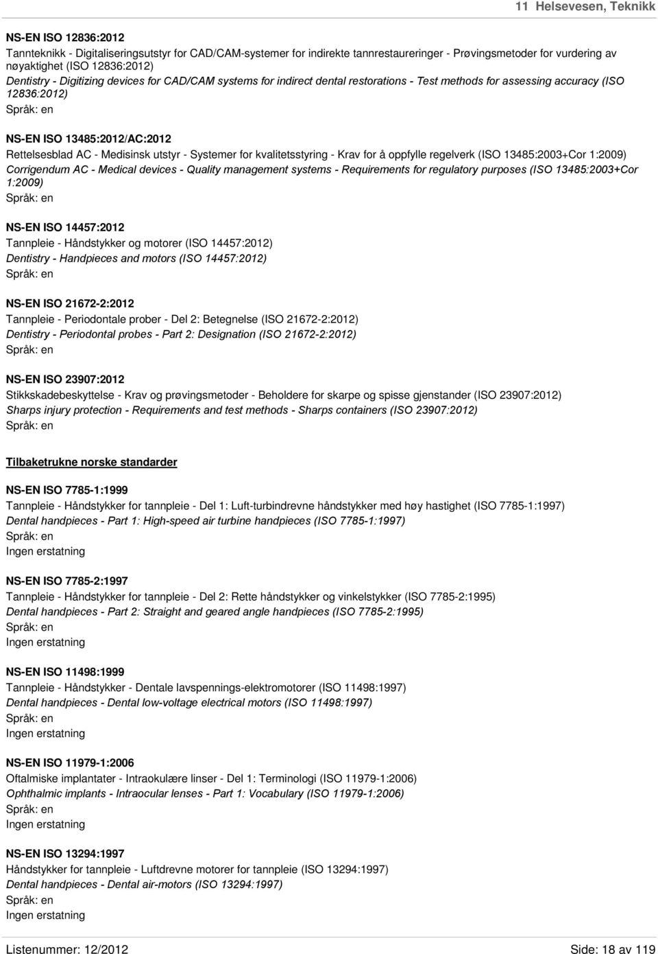 utstyr - Systemer for kvalitetsstyring - Krav for å oppfylle regelverk (ISO 13485:2003+Cor 1:2009) Corrigendum AC - Medical devices - Quality management systems - Requirements for regulatory purposes