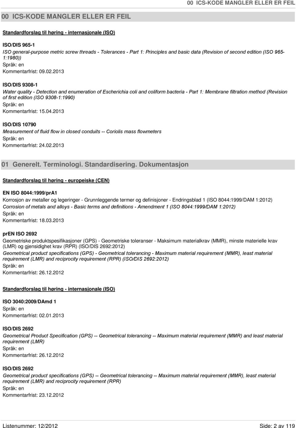 2013 ISO/DIS 9308-1 Water quality - Detection and enumeration of Escherichia coli and coliform bacteria - Part 1: Membrane filtration method (Revision of first edition (ISO 9308-1:1990)