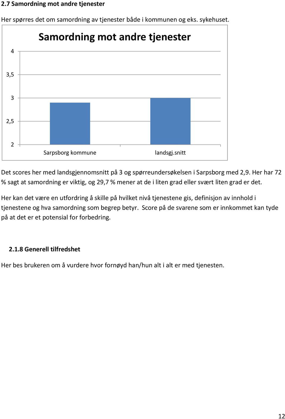 Her har 7 % sagt at samordning er viktig, og 9,7 % mener at de i liten grad eller svært liten grad er det.