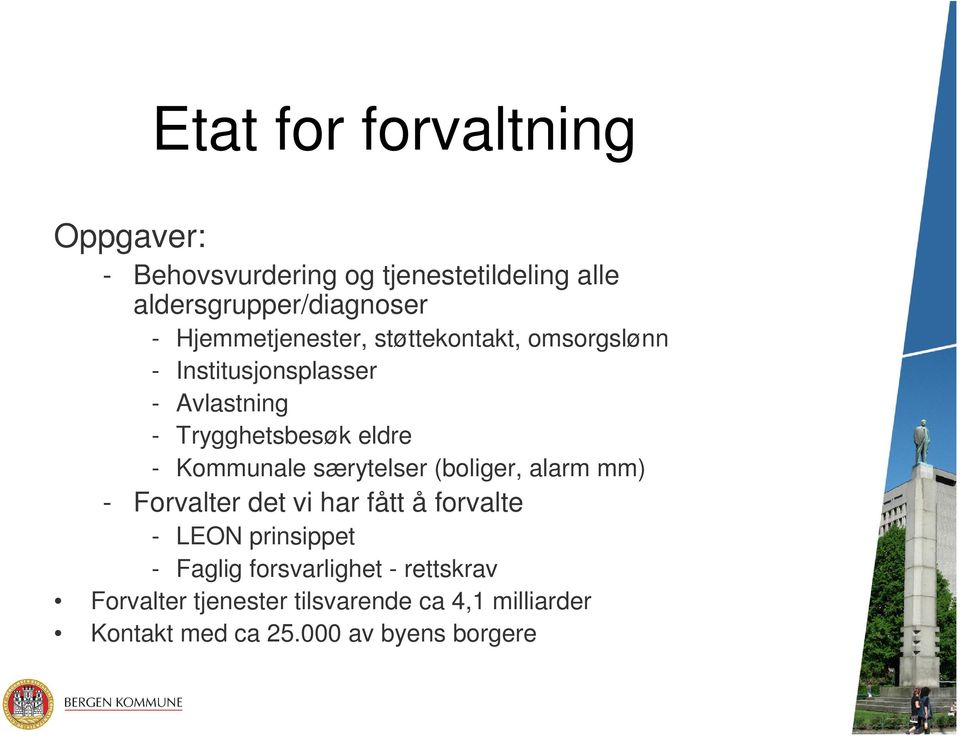 Kommunale særytelser (boliger, alarm mm) - Forvalter det vi har fått å forvalte - LEON prinsippet - Faglig