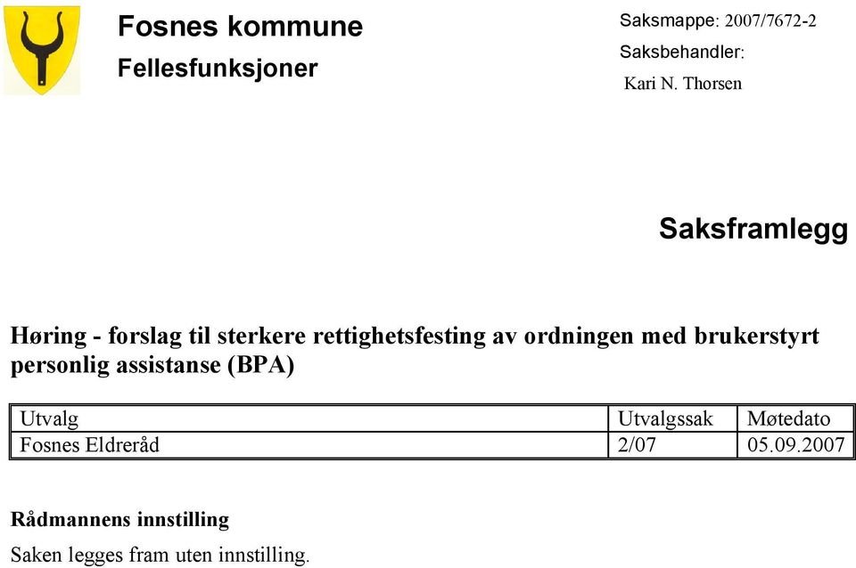 ordningen med brukerstyrt personlig assistanse (BPA) Utvalg Utvalgssak Møtedato