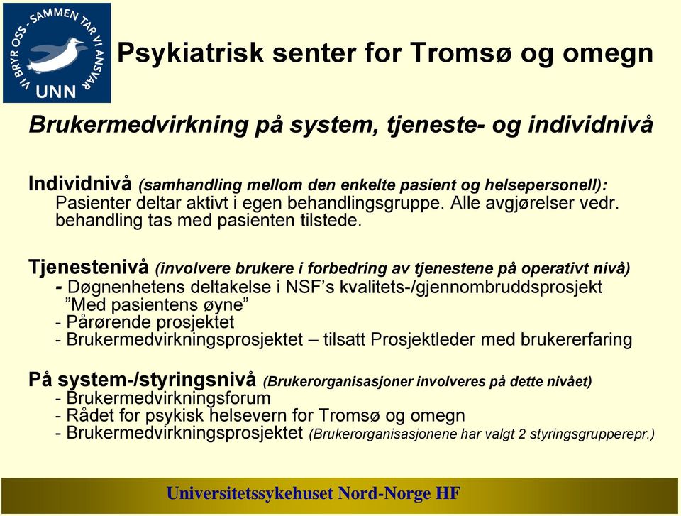 Tjenestenivå (involvere brukere i forbedring av tjenestene på operativt nivå) - Døgnenhetens deltakelse i NSF s kvalitets-/gjennombruddsprosjekt Med pasientens øyne - Pårørende prosjektet -