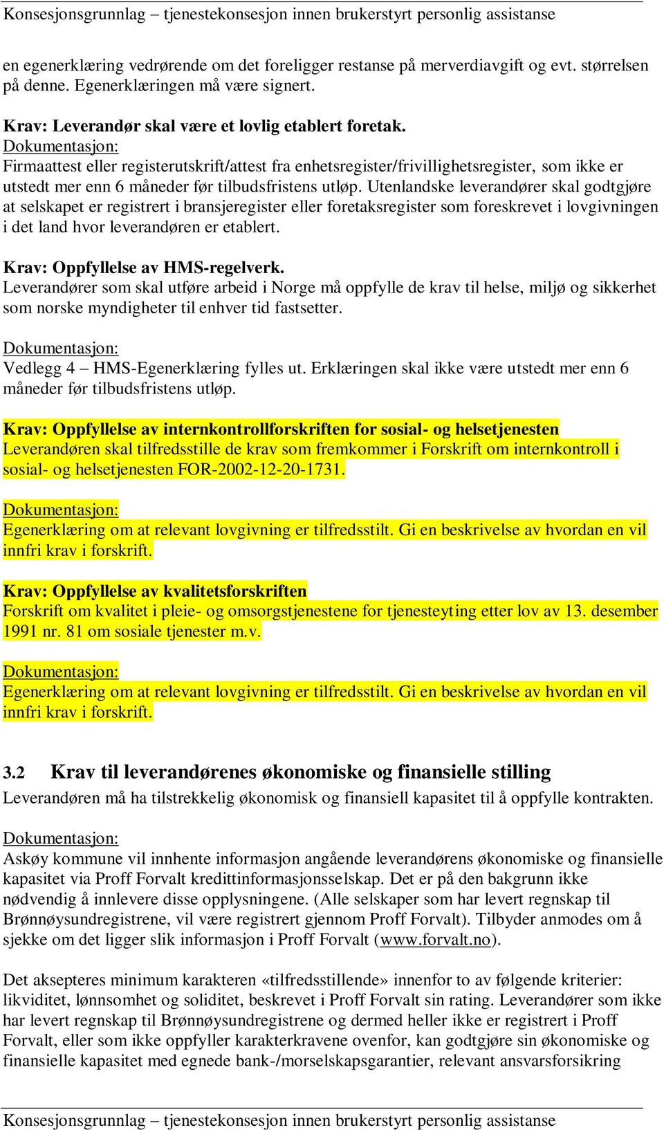 Utenlandske leverandører skal godtgjøre at selskapet er registrert i bransjeregister eller foretaksregister som foreskrevet i lovgivningen i det land hvor leverandøren er etablert.