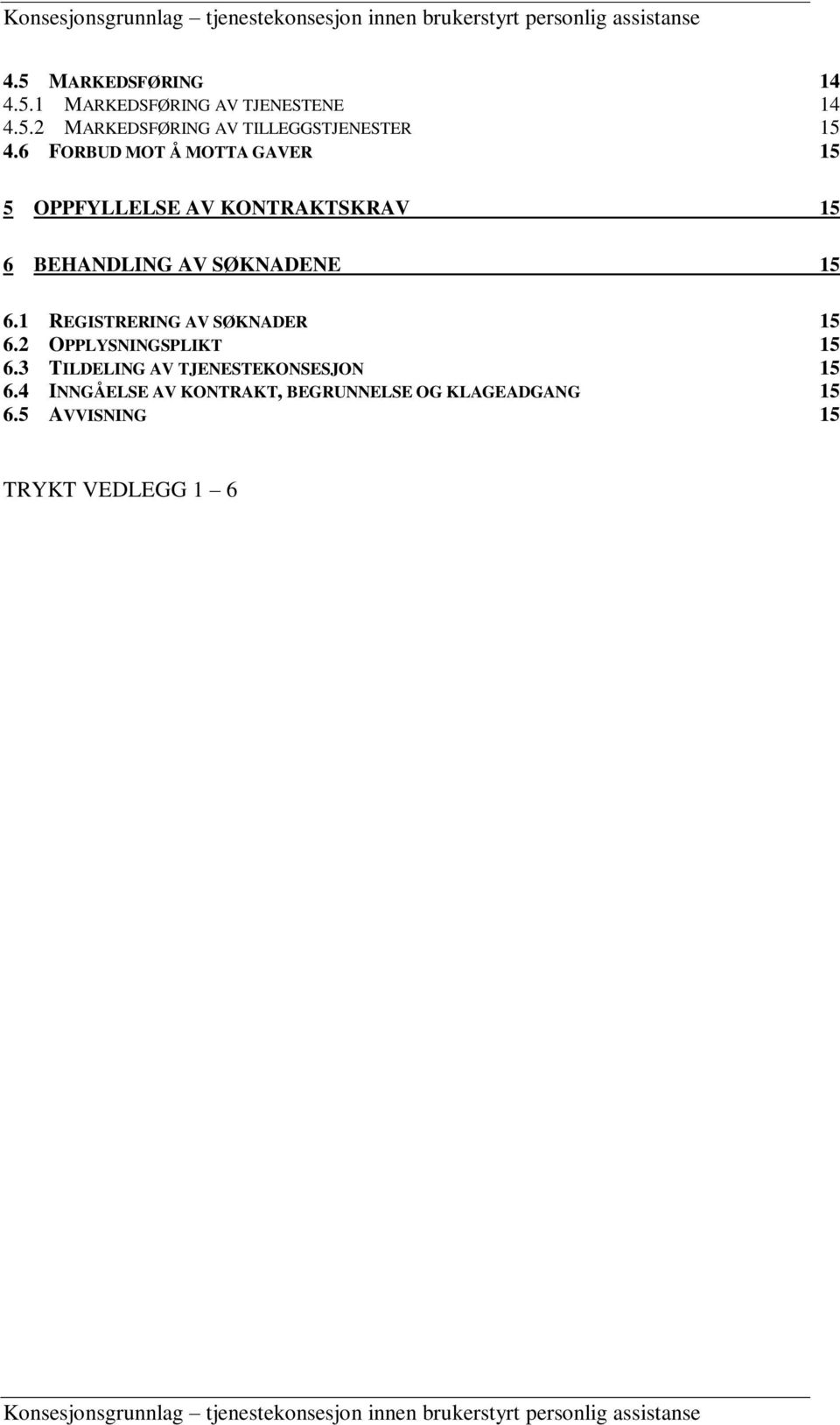 1 REGISTRERING AV SØKNADER 15 6.2 OPPLYSNINGSPLIKT 15 6.3 TILDELING AV TJENESTEKONSESJON 15 6.