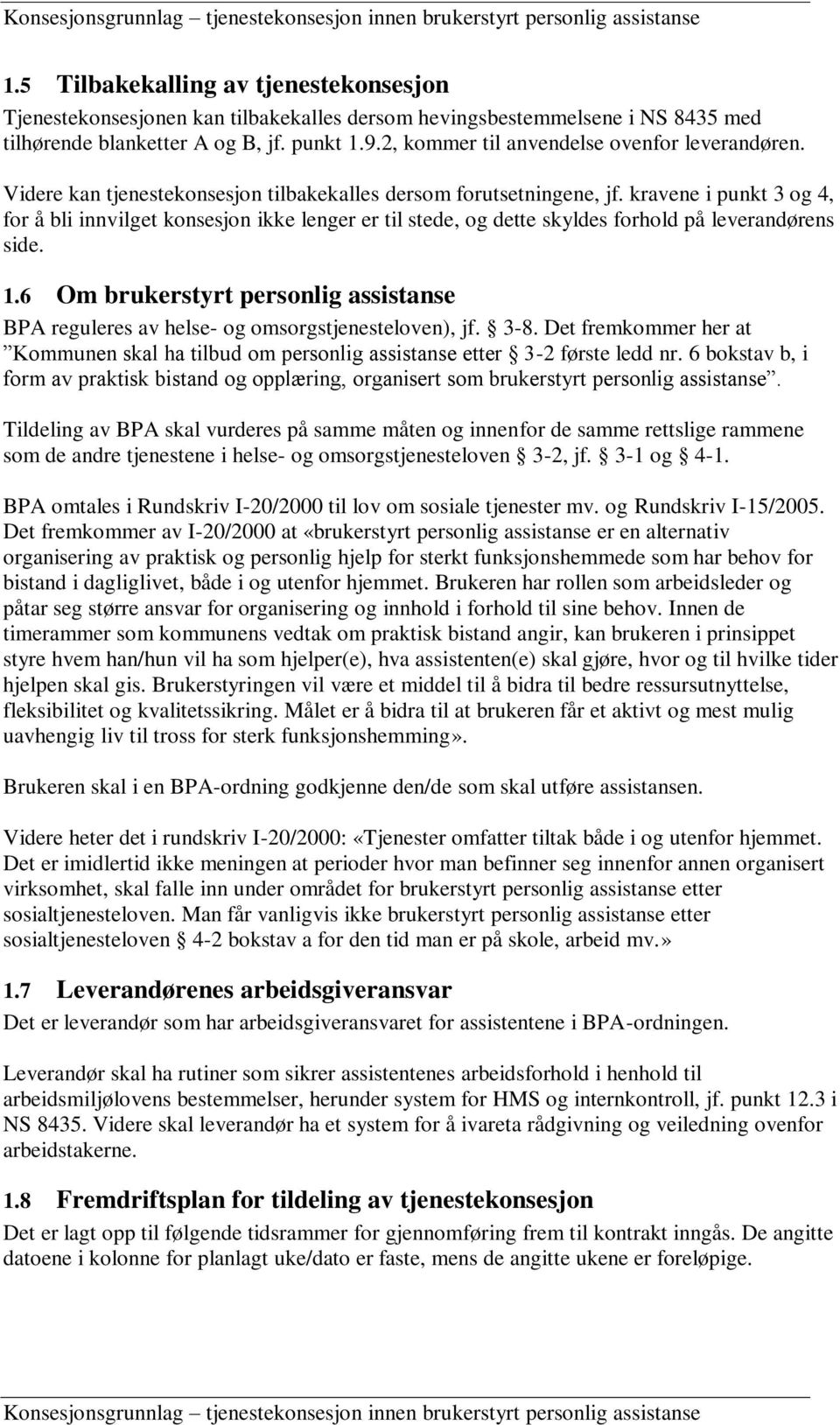 kravene i punkt 3 og 4, for å bli innvilget konsesjon ikke lenger er til stede, og dette skyldes forhold på leverandørens side. 1.