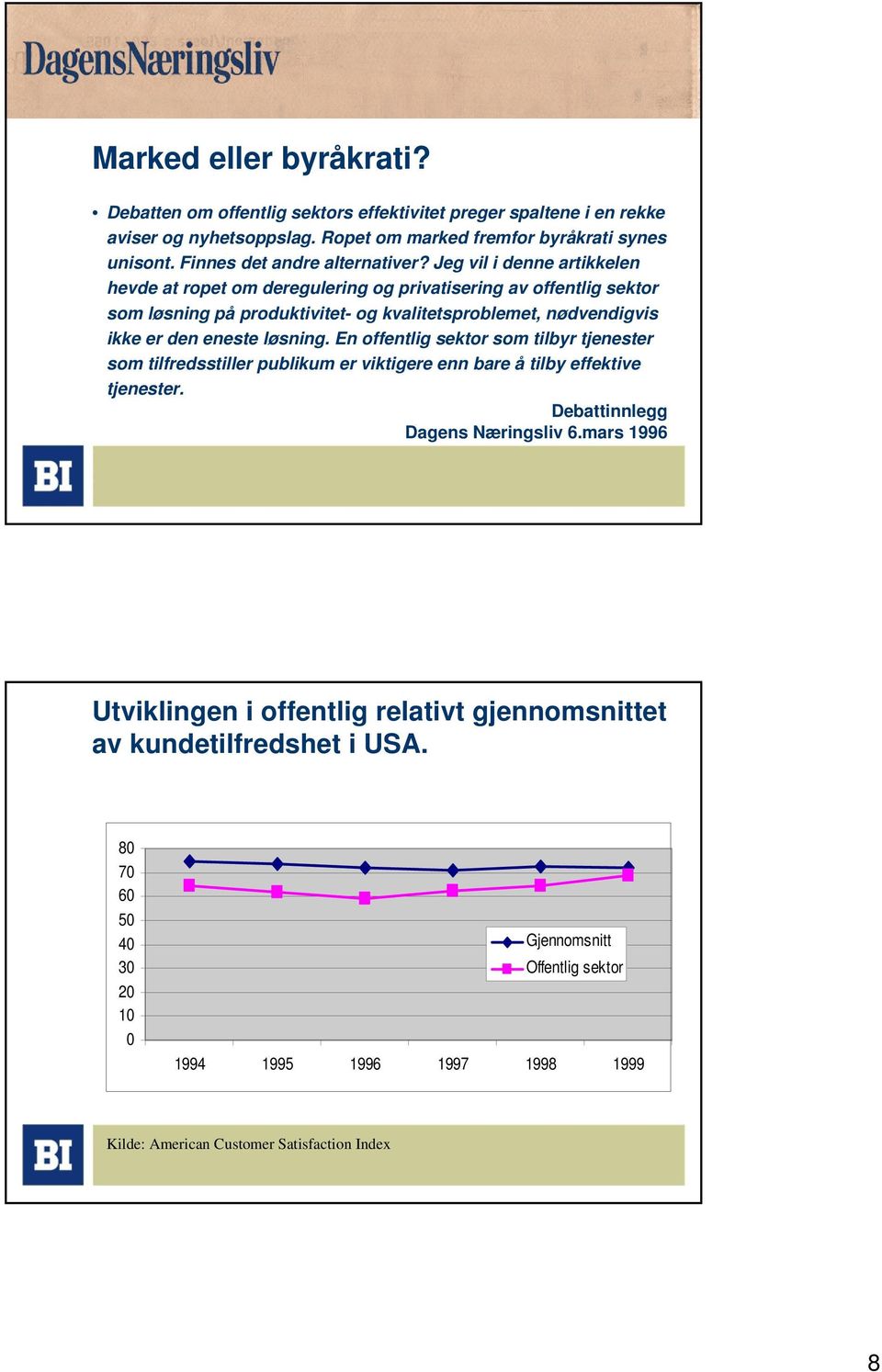 Jeg vil i denne artikkelen hevde at ropet om deregulering og privatisering av offentlig sektor som løsning på produktivitet- og kvalitetsproblemet, nødvendigvis ikke er den eneste løsning.