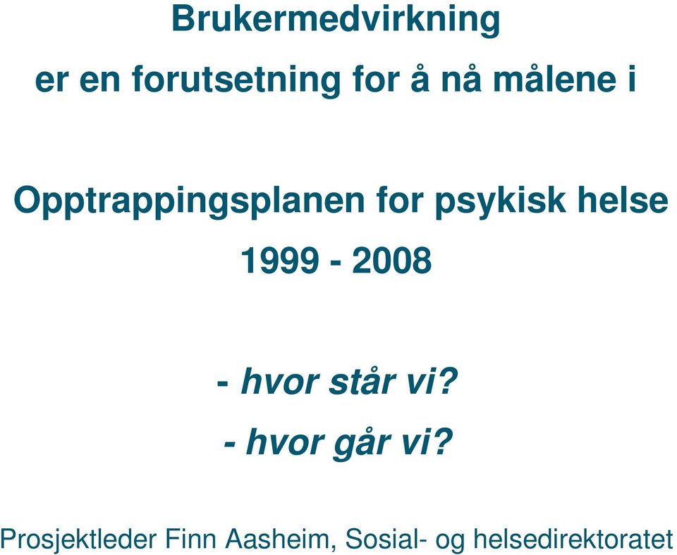 1999-2008 - hvor står vi? - hvor går vi?