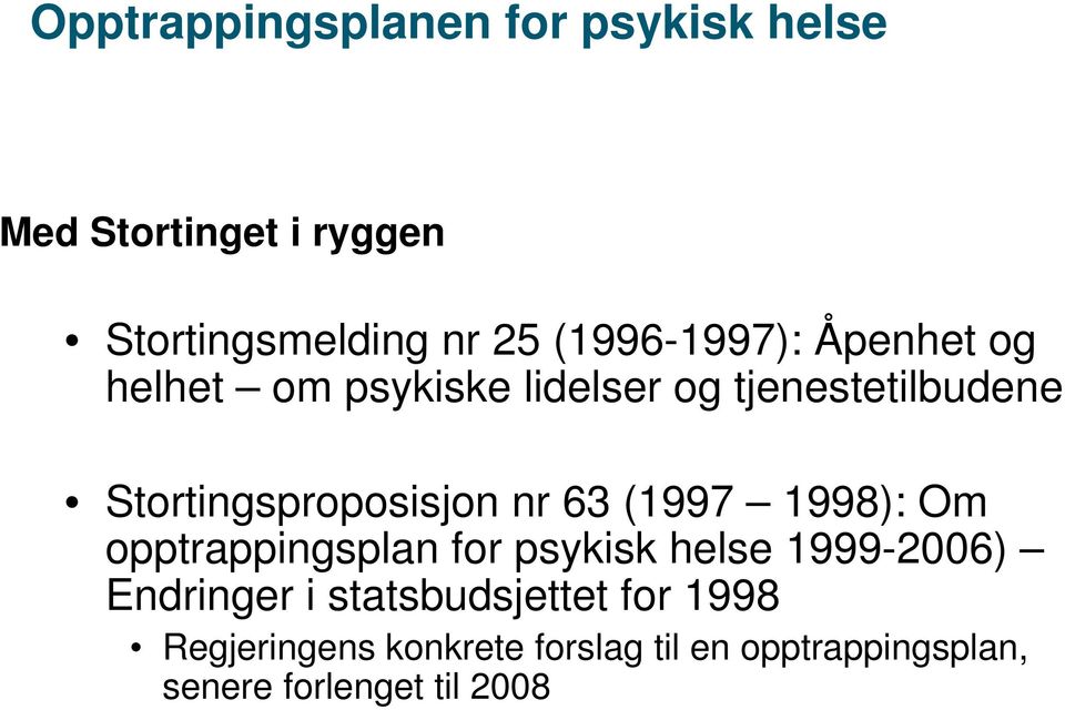 Stortingsproposisjon nr 63 (1997 1998): Om opptrappingsplan for psykisk helse 1999-2006)