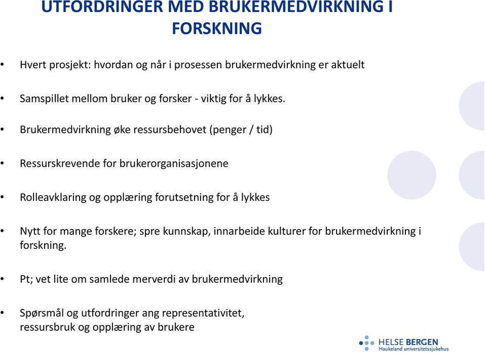 Brukermedvirkning øke ressursbehovet (penger / tid) Ressurskrevende for brukerorganisasjonene Rolleavklaring og opplæring forutsetning for