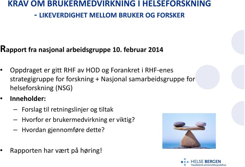 februar 2014 Oppdraget er gitt RHF av HOD og Forankret i RHF enes strategigruppe for forskning +