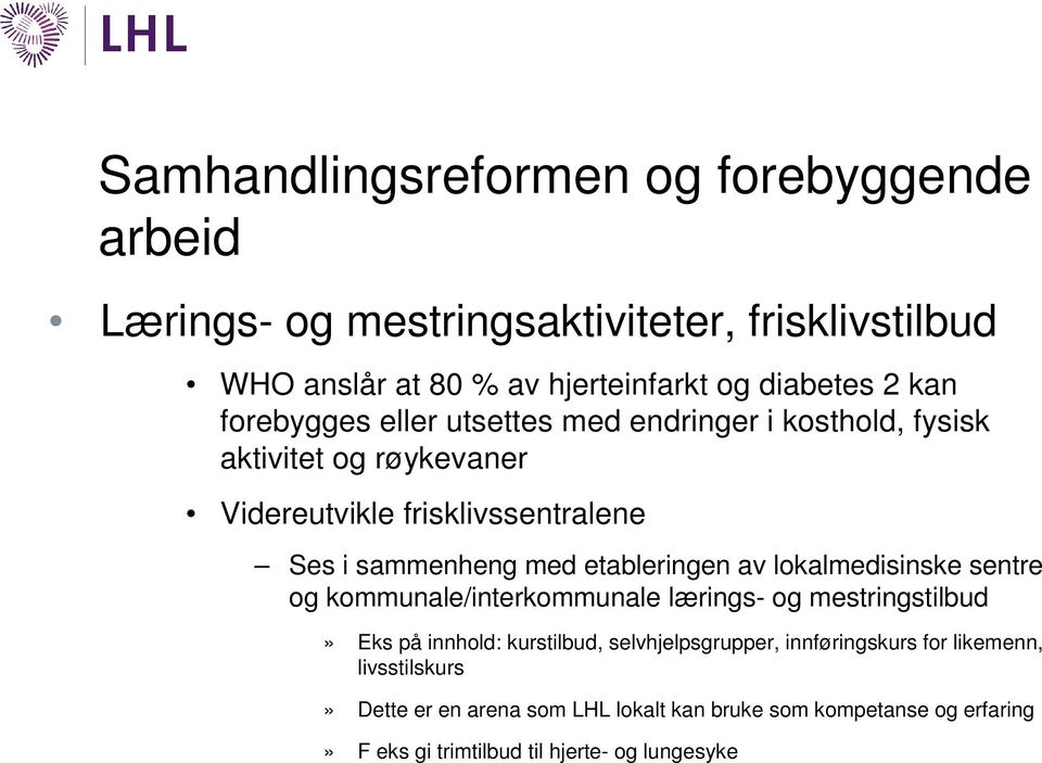 etableringen av lokalmedisinske sentre og kommunale/interkommunale lærings- og mestringstilbud» Eks på innhold: kurstilbud, selvhjelpsgrupper,