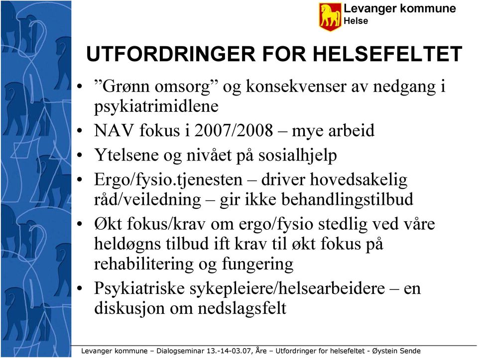 tjenesten driver hovedsakelig råd/veiledning gir ikke behandlingstilbud Økt fokus/krav om