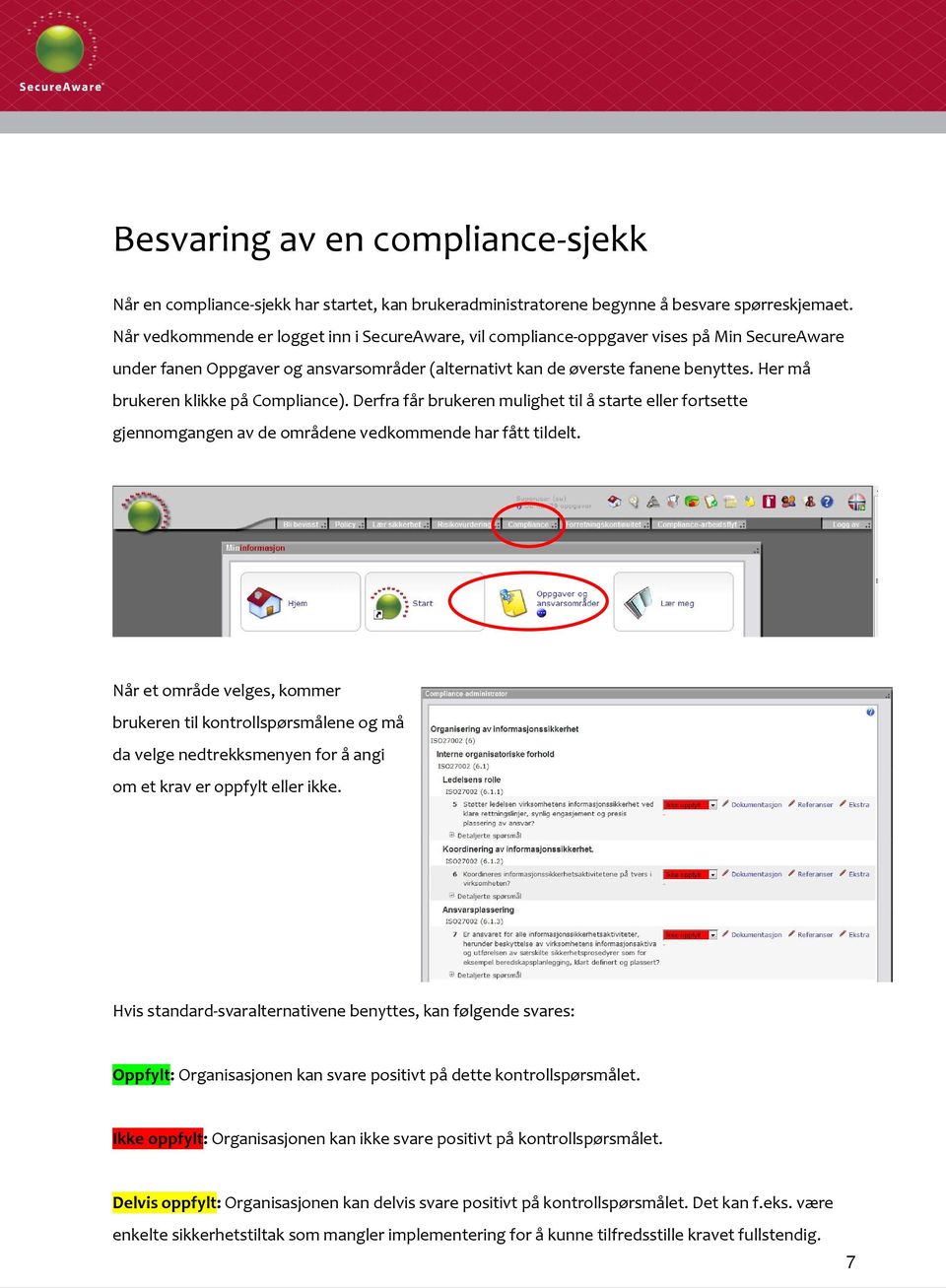 Her må brukeren klikke på Compliance). Derfra får brukeren mulighet til å starte eller fortsette gjennomgangen av de områdene vedkommende har fått tildelt.