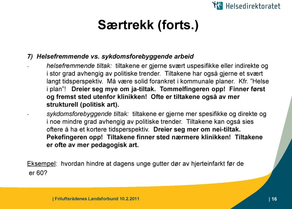 Finner først og fremst sted utenfor klinikken! Ofte er tiltakene også av mer strukturell (politisk art).