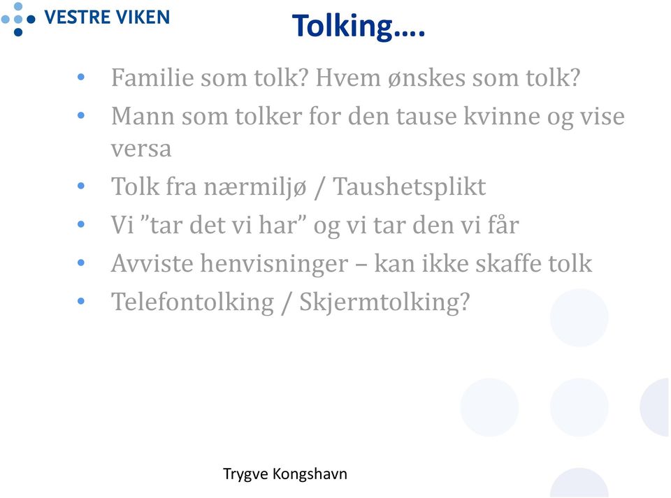 nærmiljø / Taushetsplikt Vi tar det vi har og vi tar den vi får